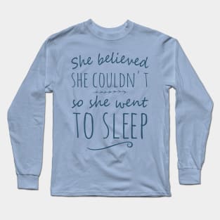 she believed she couldn't so she went to sleep Long Sleeve T-Shirt